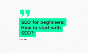 SEO tutorial for beginners: How to start with SEO?